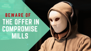 Beware of the Offer in Compromise Mills