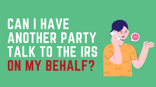 Can I have another Party Talk to the IRS on my Behalf?